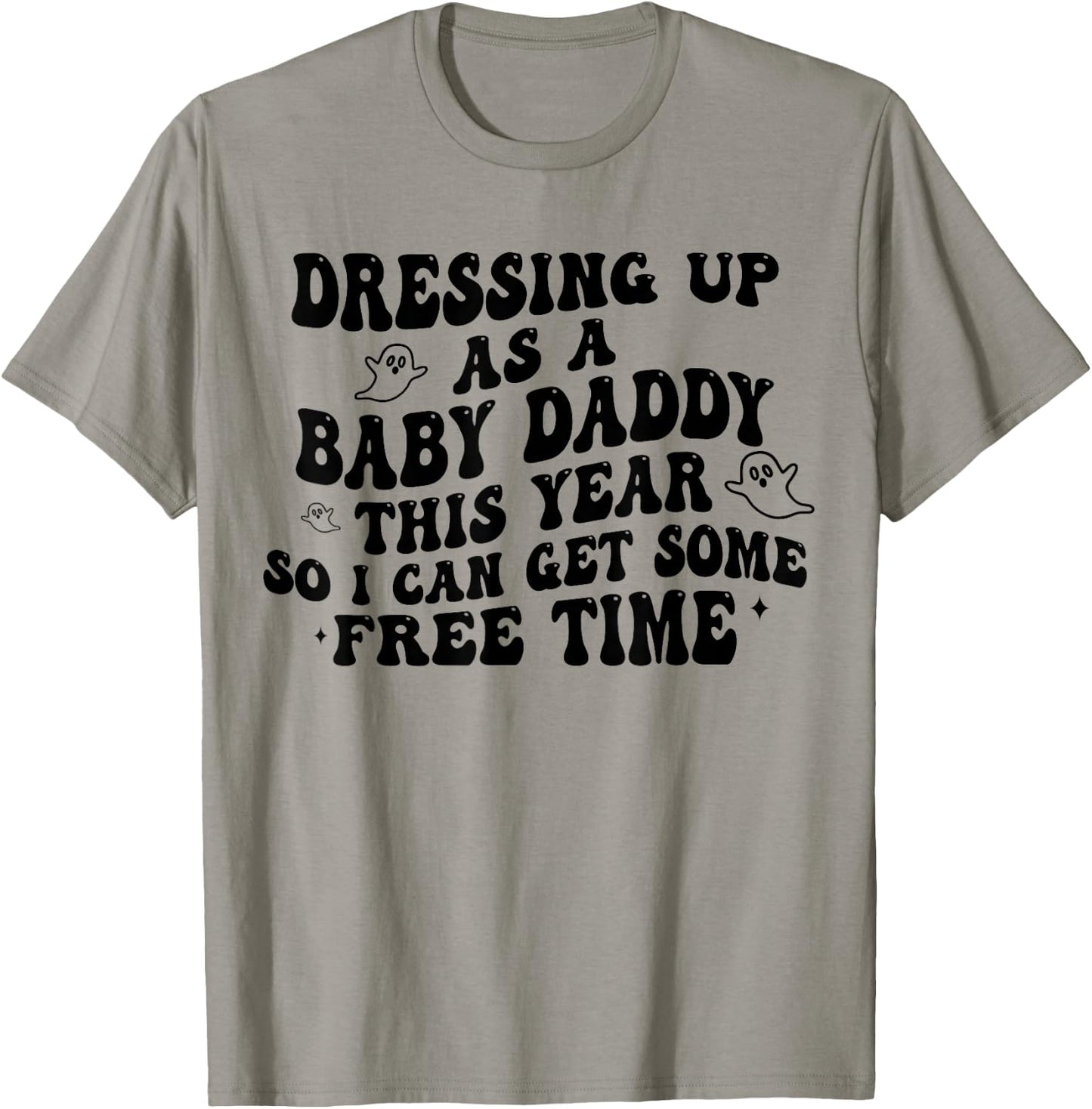 Dressing Up As A Baby Daddy This Year So I Can Get Free Time T-Shirt - T-Shirt | Sand