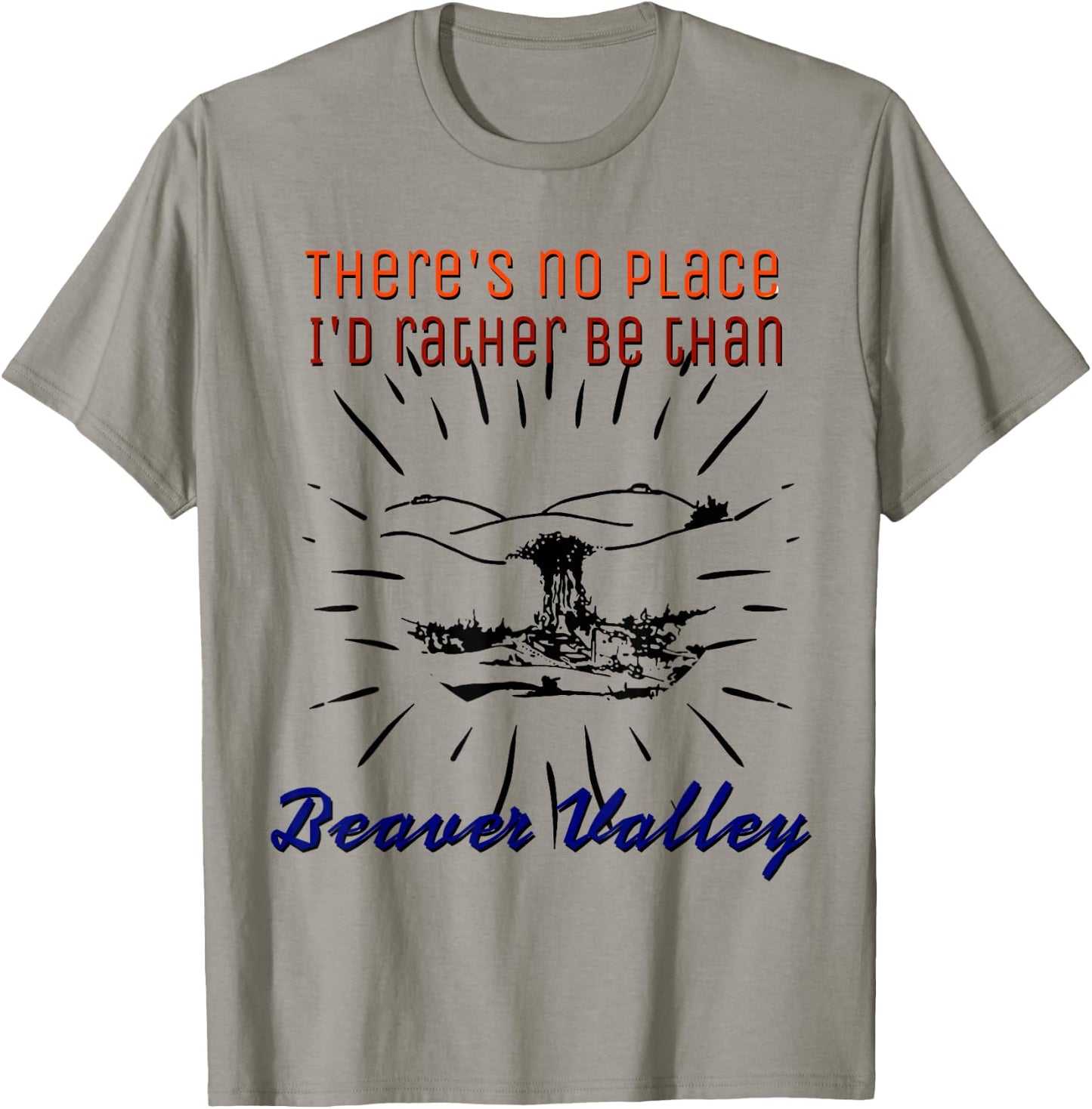 Theres No Place Id Rather Be Than Beaver Valley T-Shirt - T-Shirt | Sand
