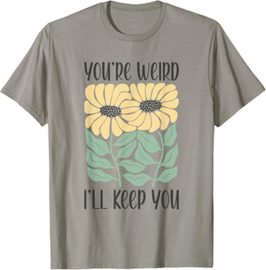 Boho Floral You're Weird I'll Keep You Funny Joke Humor T-Shirt - T-Shirt | Sand