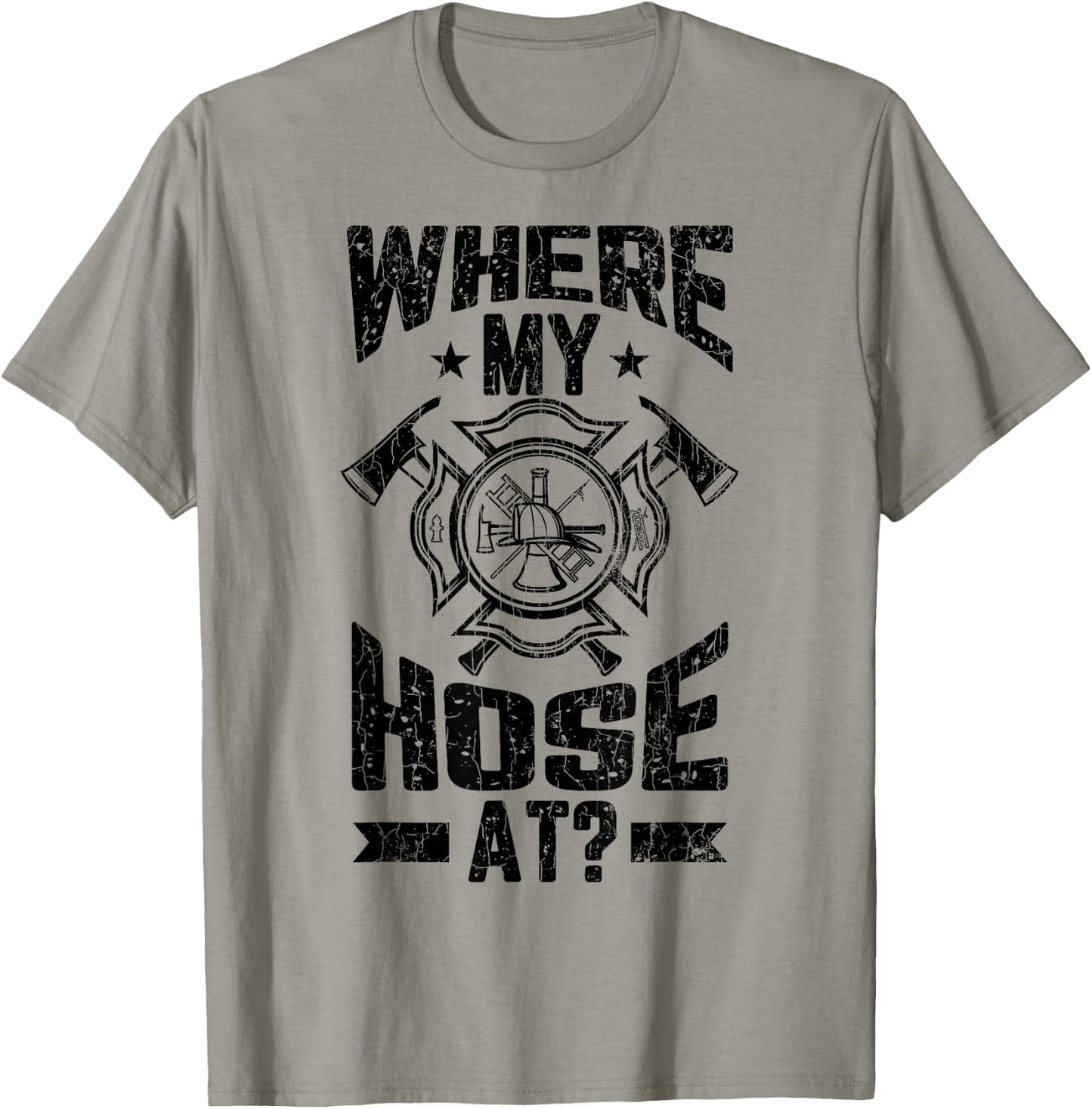 Where My Hose At Funny Firemen Firefighter Graphic T-Shirt - T-Shirt | Sand