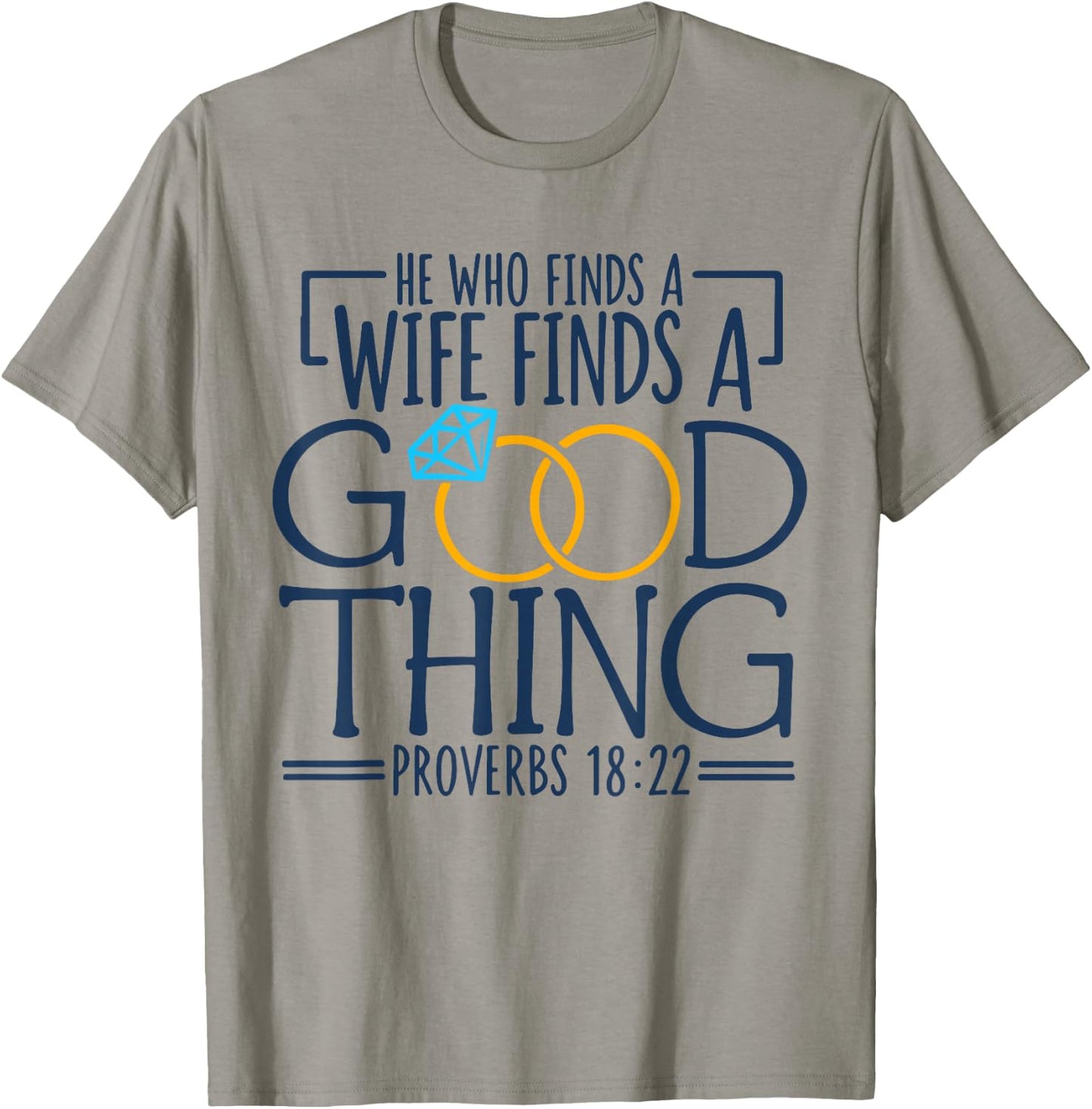 He Who Finds A Wife Finds A Good Thing Christian Marriage T-Shirt - T-Shirt | Sand