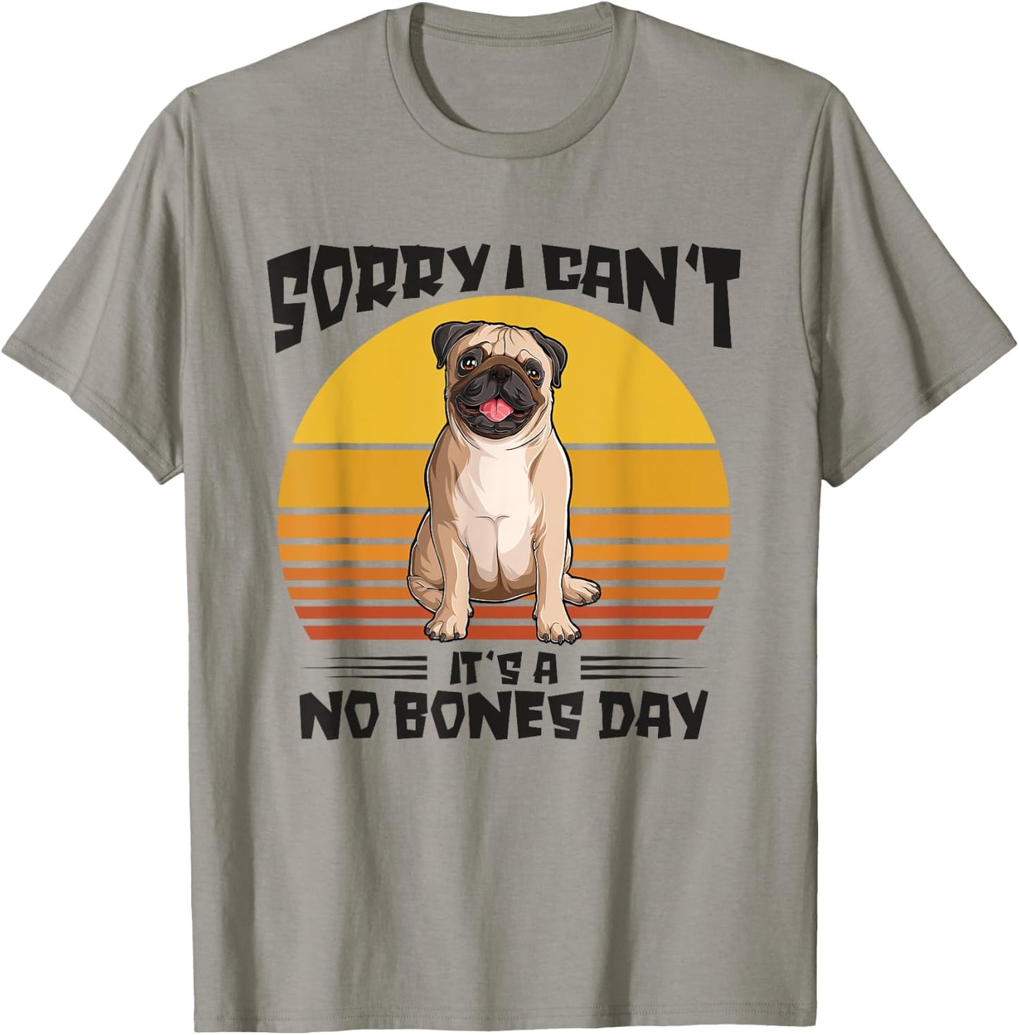 Sorry I Can't It's A No Bones Day Pug Dog Women T-Shirt - T-Shirt | Sand