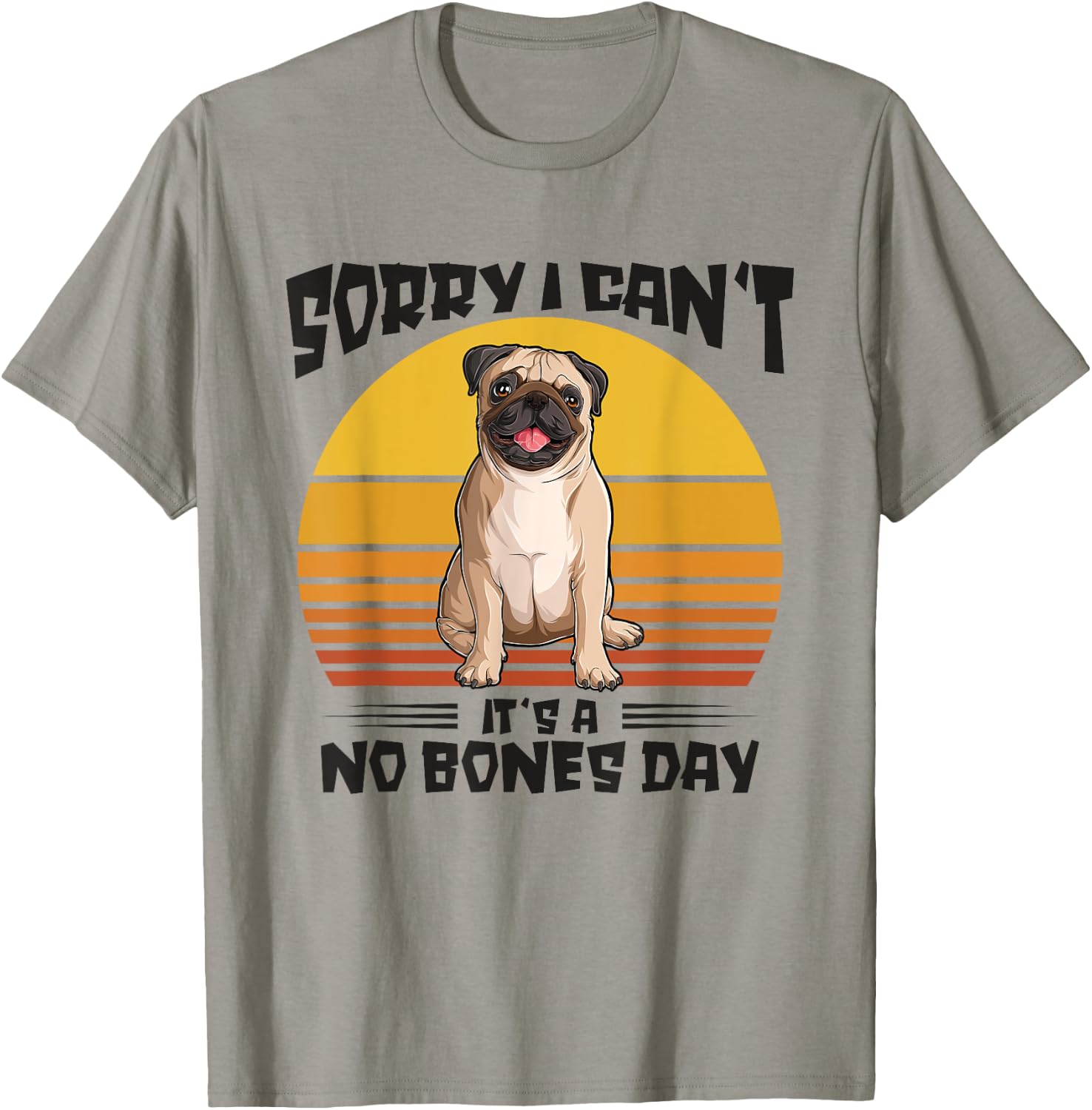 Sorry I Can't It's A No Bones Day Pug Dog Women T-Shirt - T-Shirt | Sand