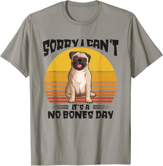 Sorry I Can't It's A No Bones Day Pug Dog Women T-Shirt - T-Shirt | Sand