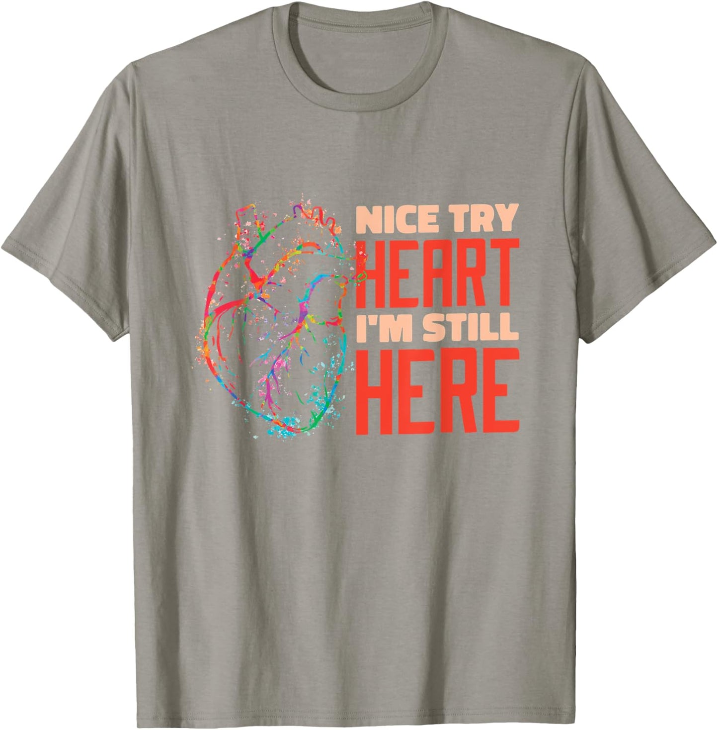 Nice Try Heart I'm Still Here Heart Attack Survivor T-Shirt - T-Shirt | Sand