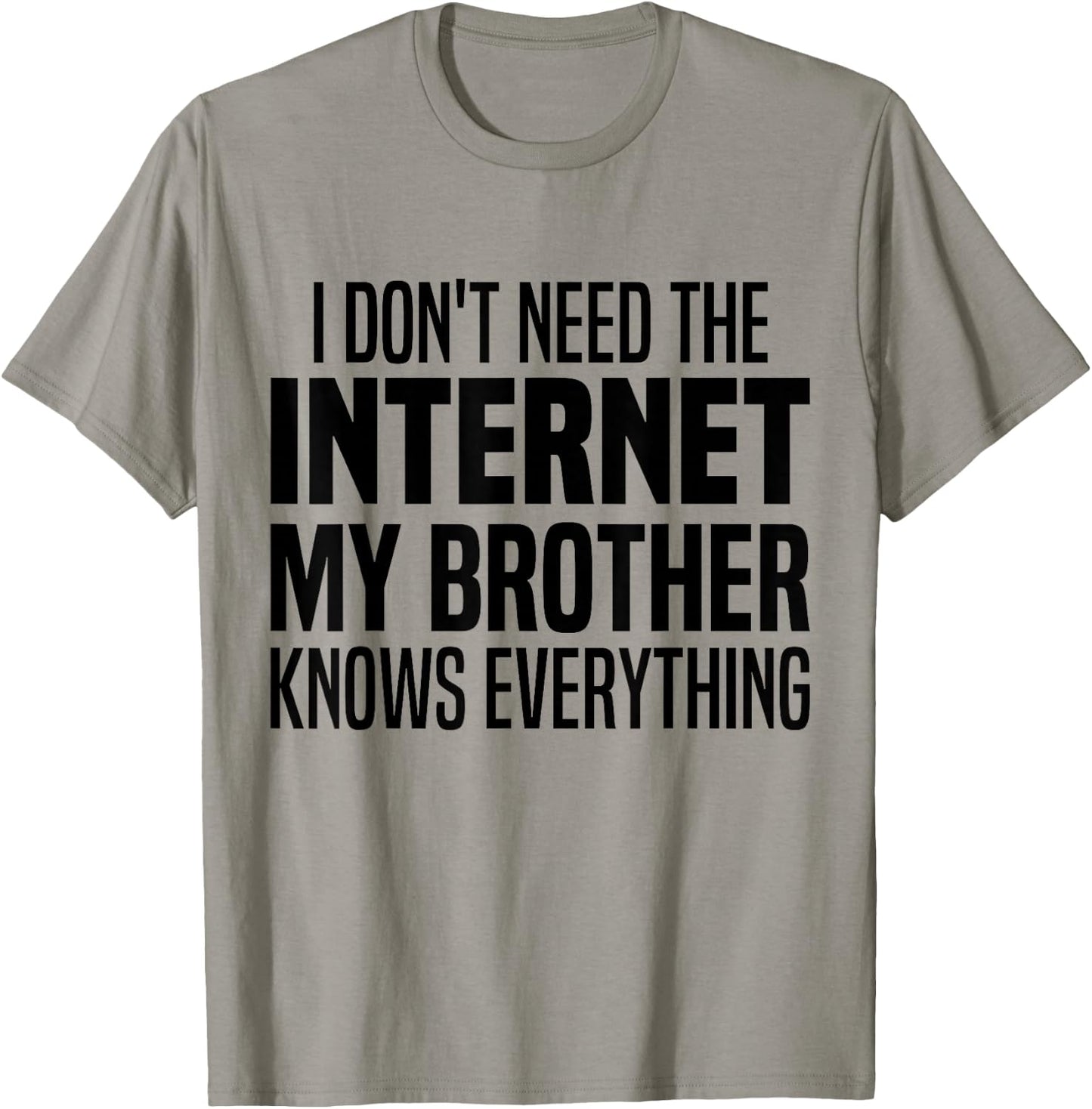 I Don't Need The Internet My Brother Knows Everything Funny T-Shirt - T-Shirt | Sand