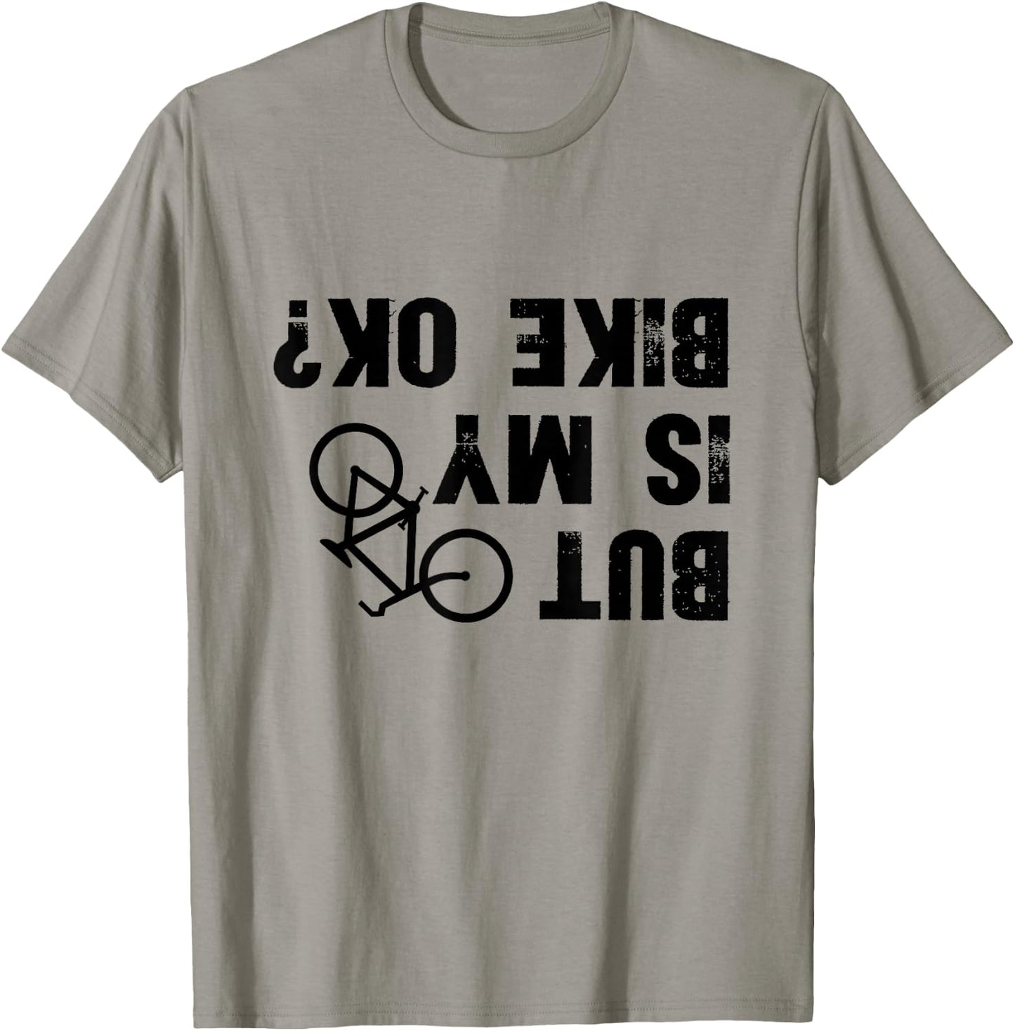 But Is My Bike Okay? Funny Biker Cycling T-Shirt - T-Shirt | Sand