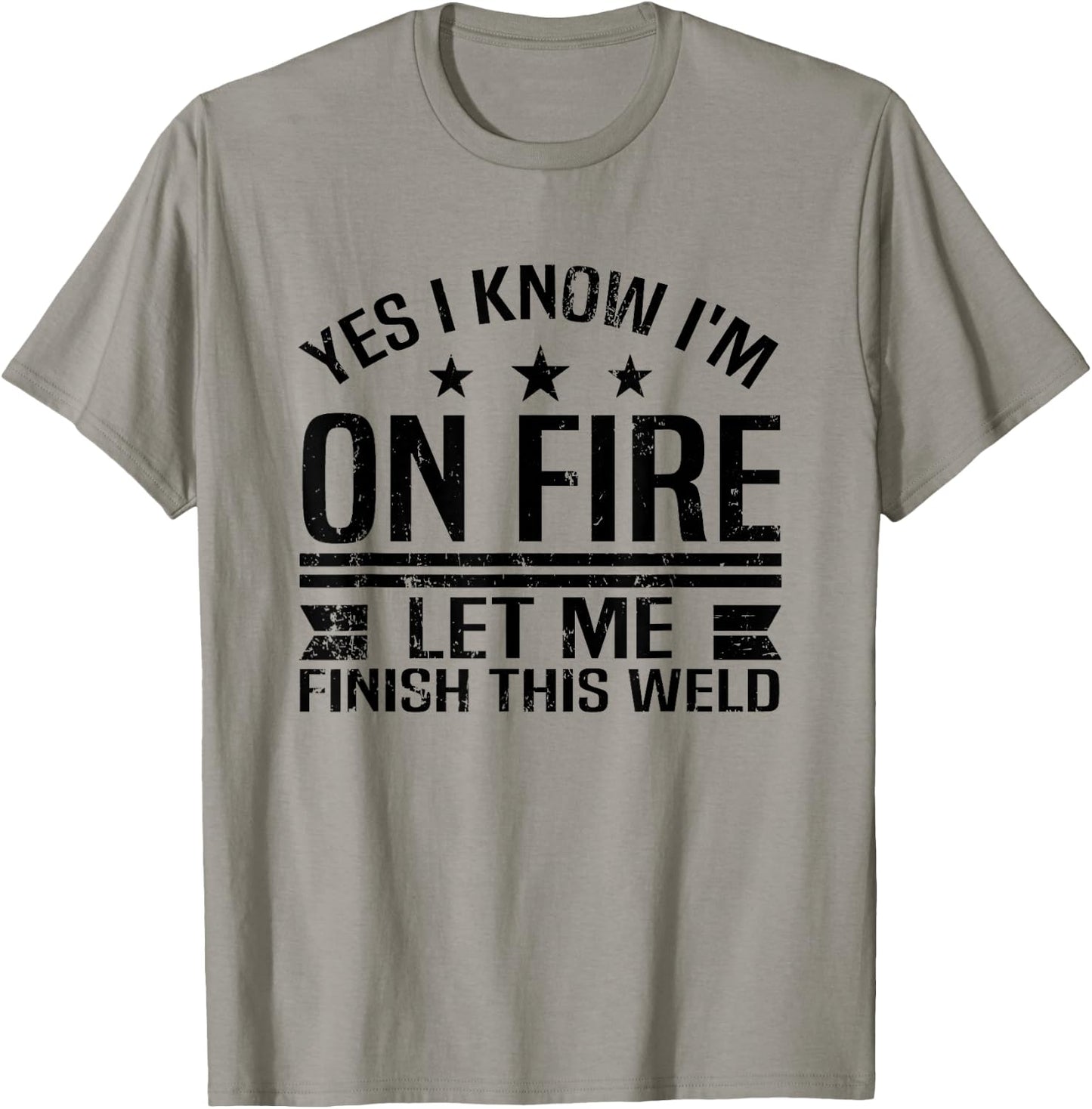 Yes, I know, I'm burning. let me finish this welding welder T-Shirt - T-Shirt | Sand