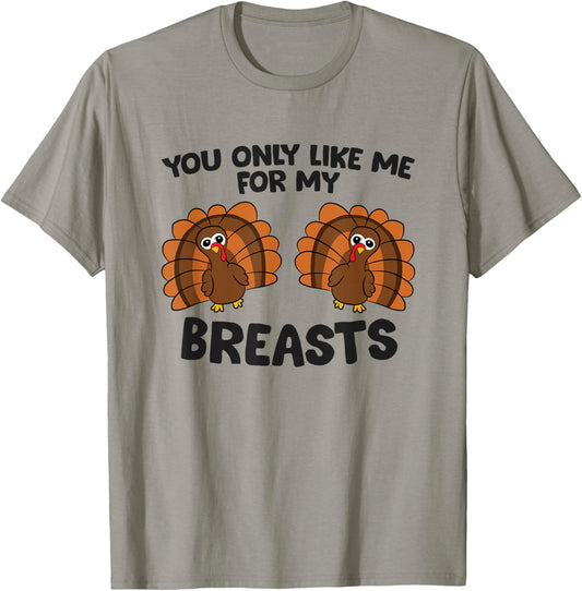 Thanksgiving Women You Only Like Me for My Breasts Turkey T-Shirt - T-Shirt | Sand