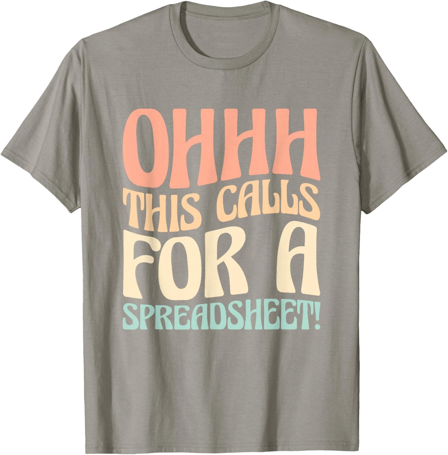 Ohhh This Calls For A Spreadsheet T-Shirt - T-Shirt | Sand