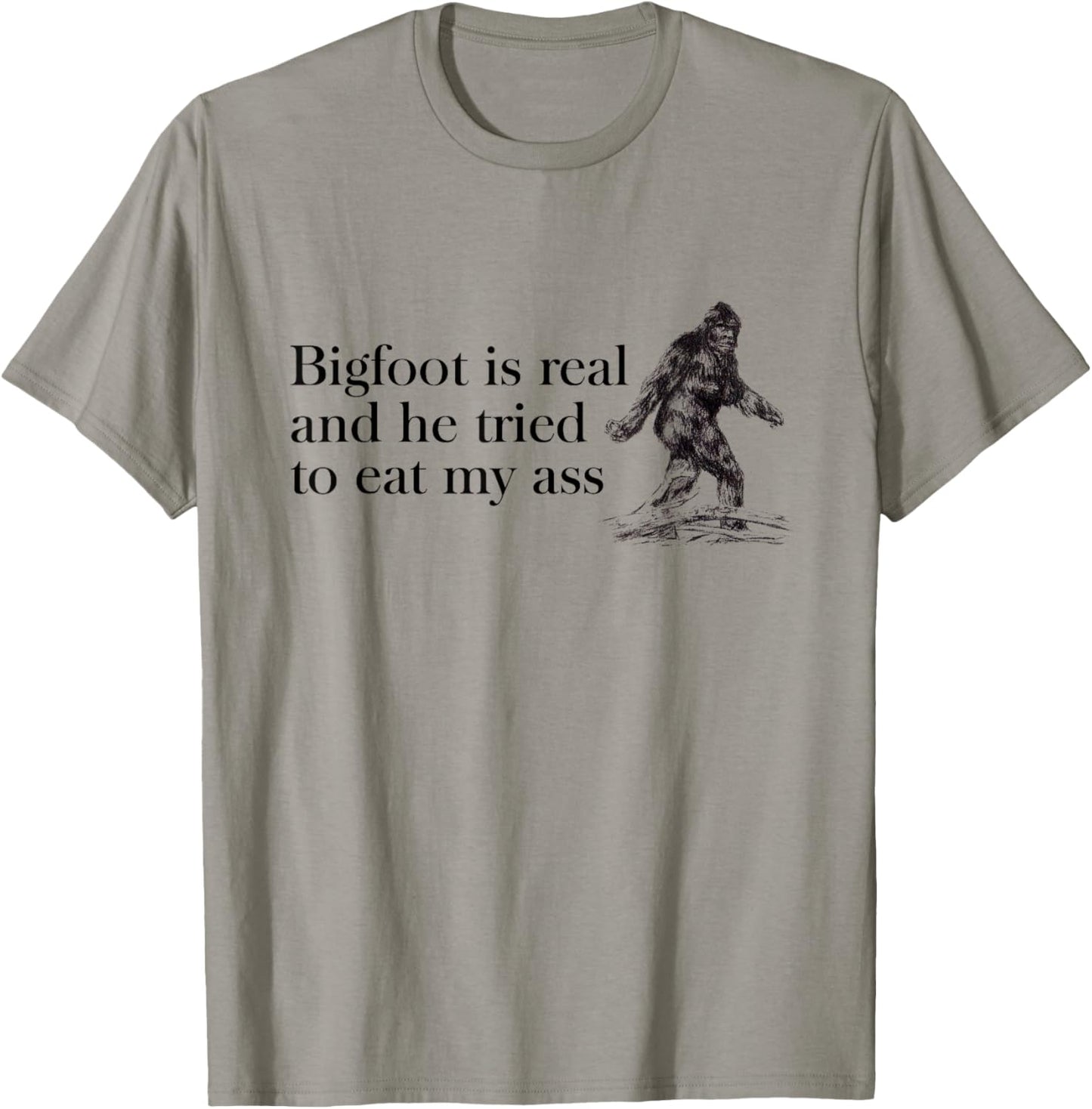 Bigfoot-is-Real-And-He-Tried-to-Eat-My-Ass T-Shirt - T-Shirt | Sand