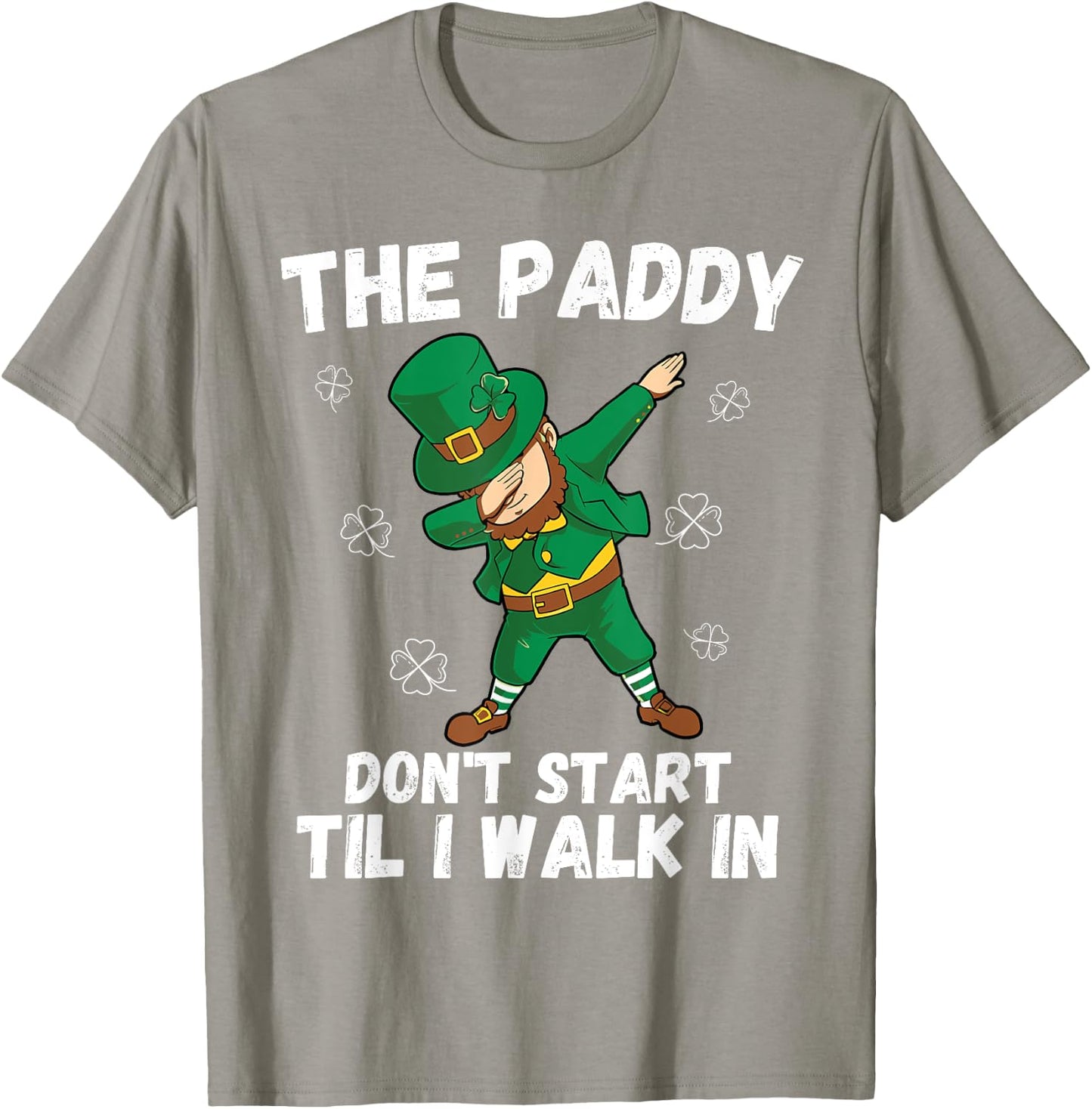 The Paddy Don't Start Til I Walk In - Funny St Patricks Day T-Shirt - T-Shirt | Sand