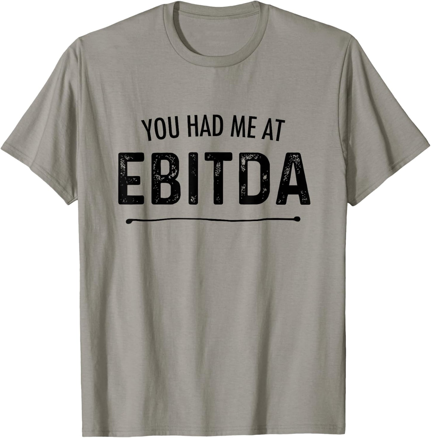 You Had Me At EBITDA Funny Accountant Joke CPA Finance Gift T-Shirt - T-Shirt | Sand