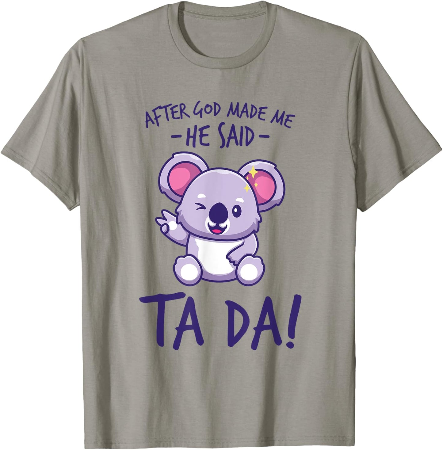 After God Made Me He said Ta-da Funny kawaii Koala Lover T-Shirt - T-Shirt | Sand