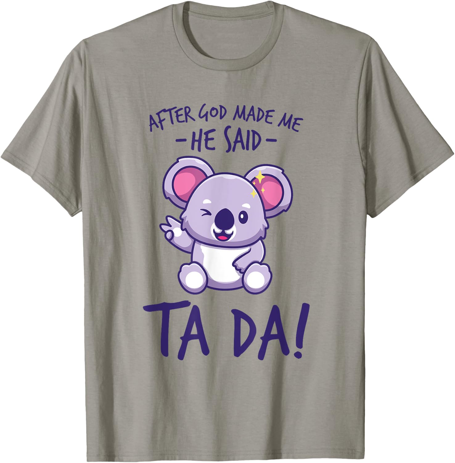 After God Made Me He said Ta-da Funny kawaii Koala Lover T-Shirt - T-Shirt | Sand