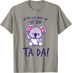 After God Made Me He said Ta-da Funny kawaii Koala Lover T-Shirt - T-Shirt | Sand