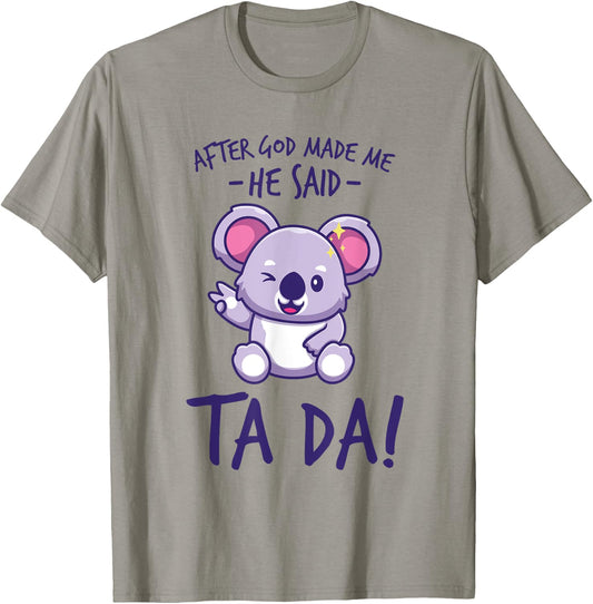 After God Made Me He said Ta-da Funny kawaii Koala Lover T-Shirt - T-Shirt | Sand