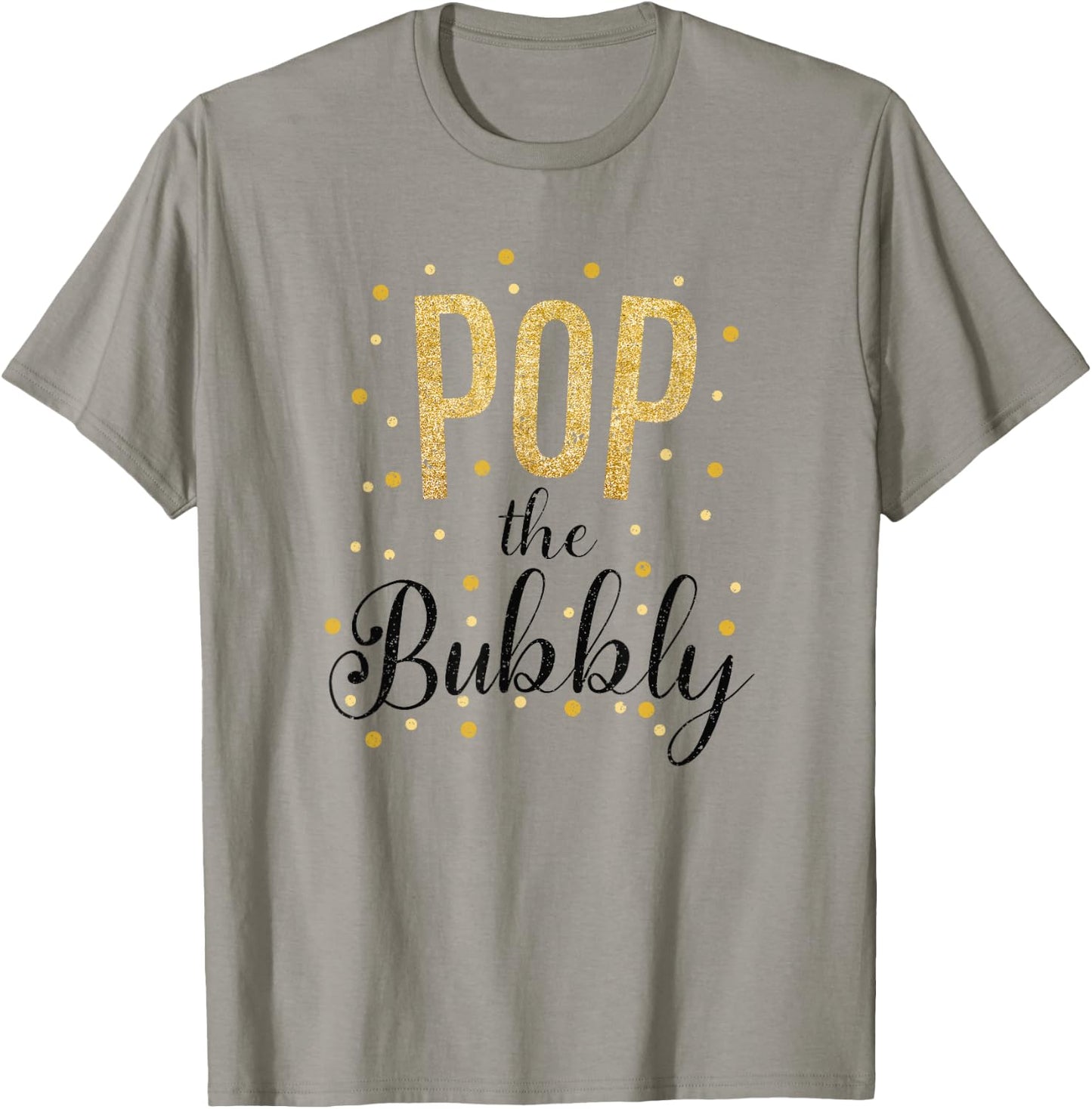 Happy New Years Pop the Bubbly Champagne Holiday Celebration T-Shirt - T-Shirt | Sand