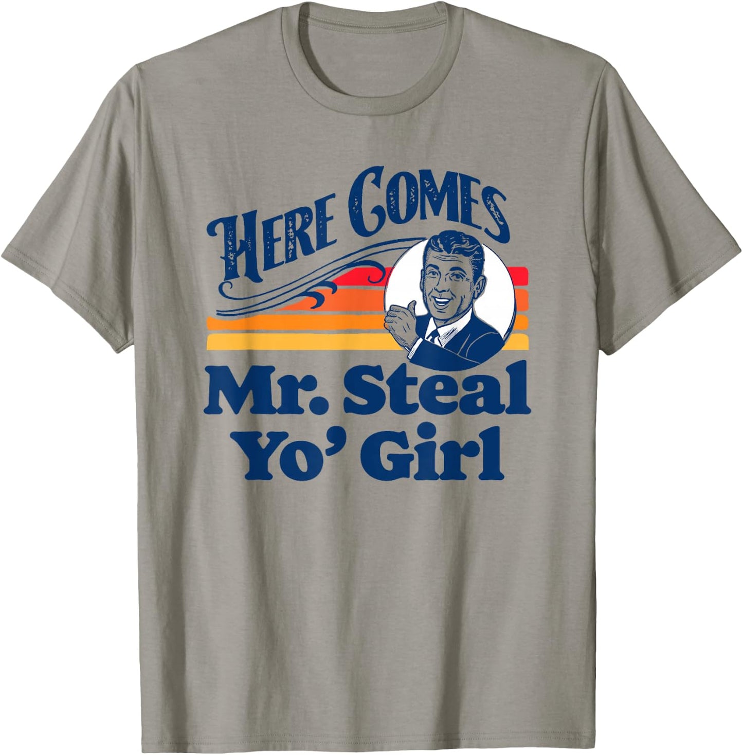 Here Comes Mr. Steal Your Girl Funny Cute Vintage Retro Ad T-Shirt - T-Shirt | Sand