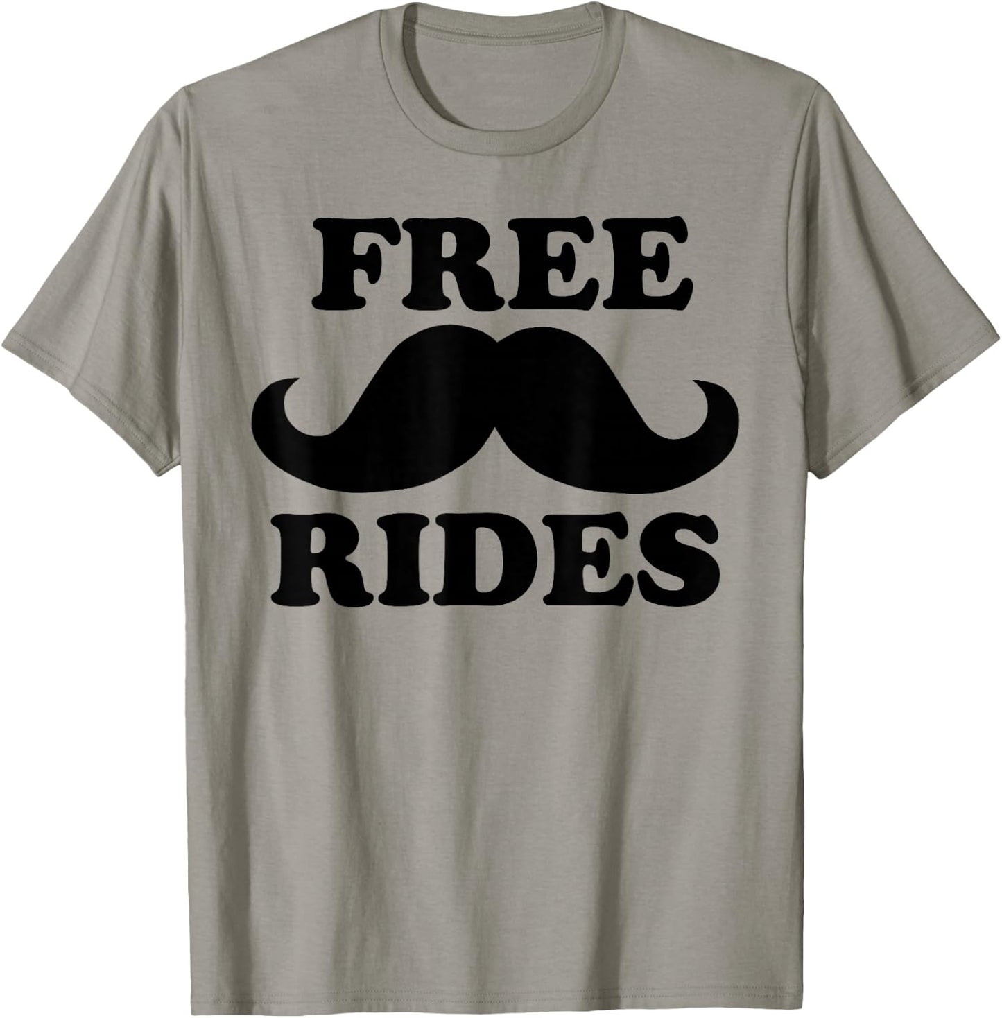 Free Rides Mustache Funny Free Mustache Rides T-Shirt - T-Shirt | Sand