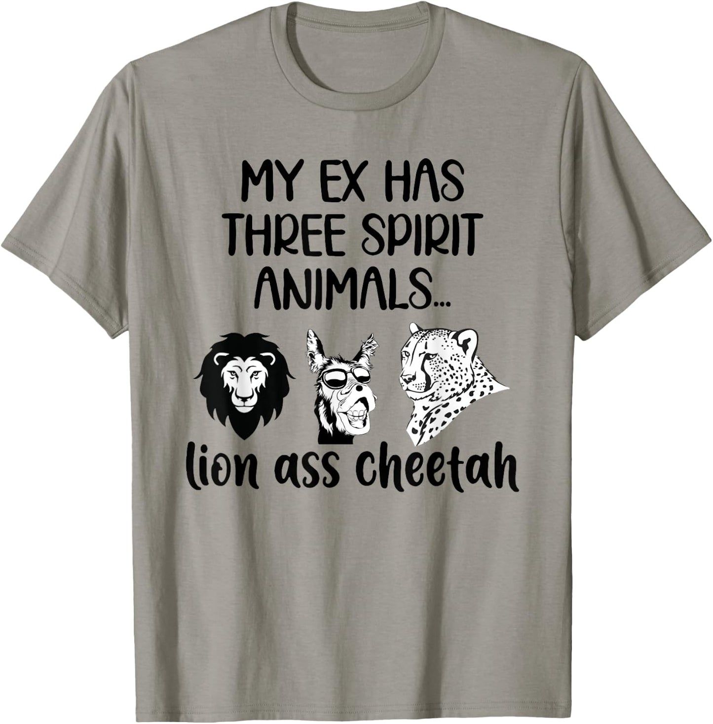My Ex Has Three Spirit Animals Lion Ass Cheetah Funny T-Shirt - T-Shirt | Sand