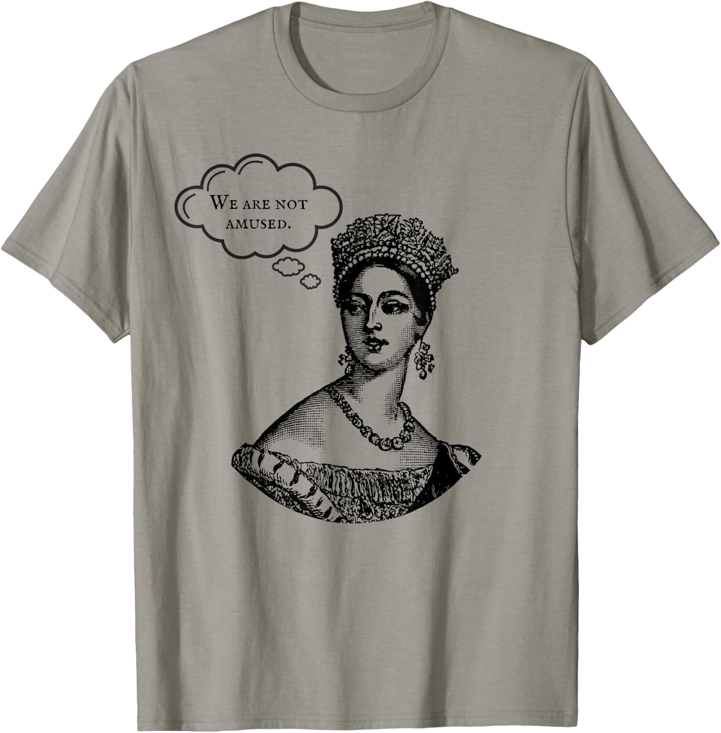 We Are Not Amused Queen Victoria Royal Anglophile Humor T-Shirt - T-Shirt | Sand