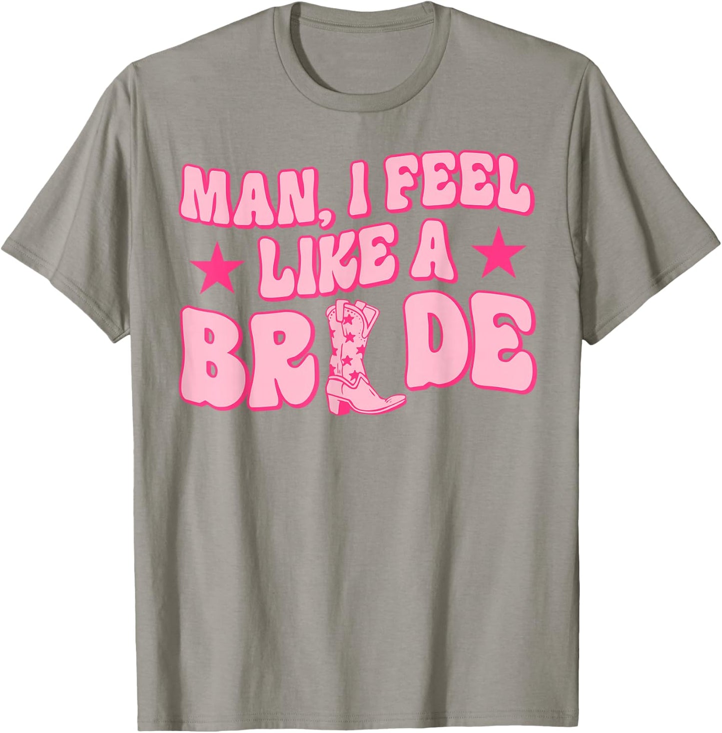 Man I Feel Like A Bride Getting Hitched Western Bachelorette T-Shirt - T-Shirt | Sand