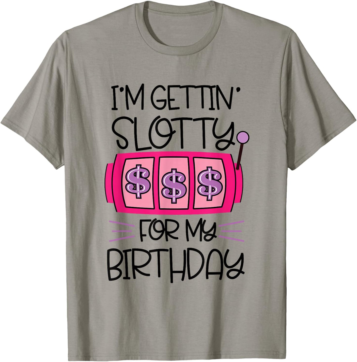 I'm Getting Slotty for My Birthday | Casino Gambling T-Shirt - T-Shirt | Sand