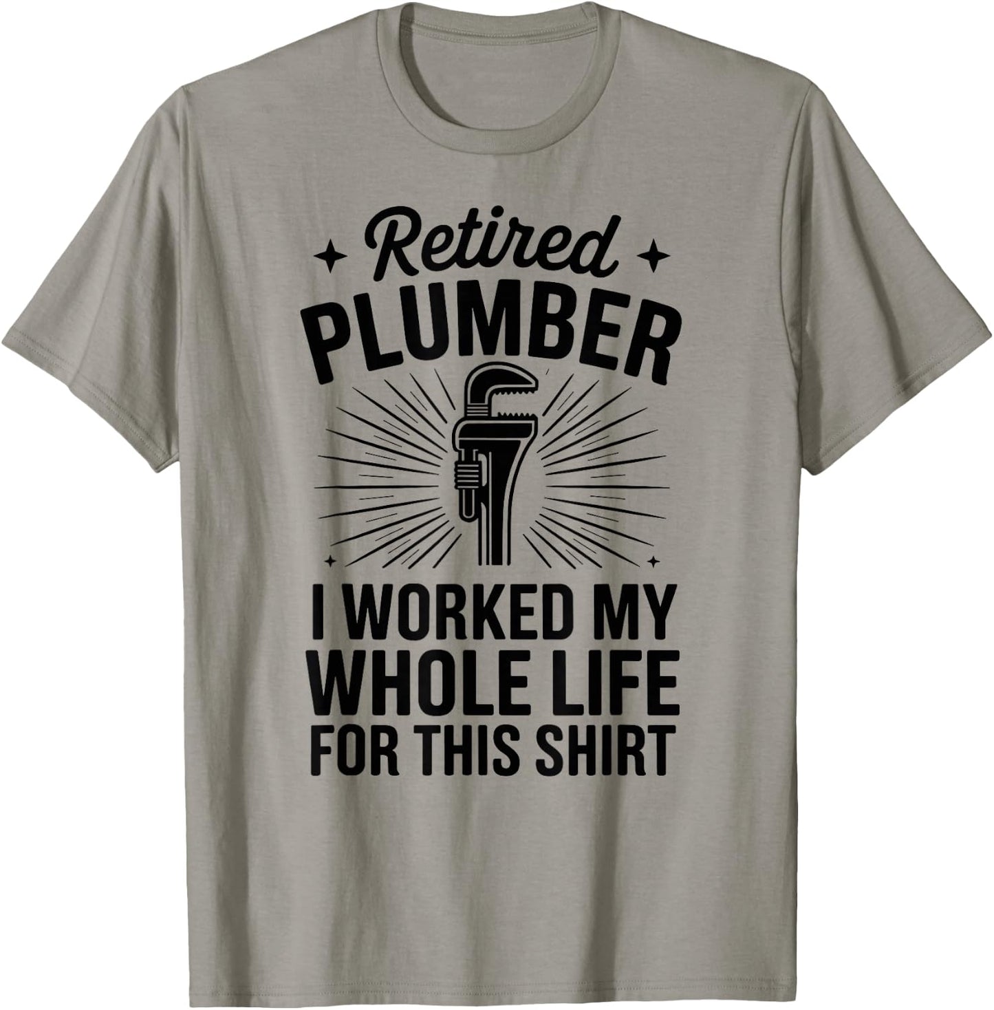 Retired Plumber I Worked My Whole Life Funny Plumbing T-Shirt - T-Shirt | Sand