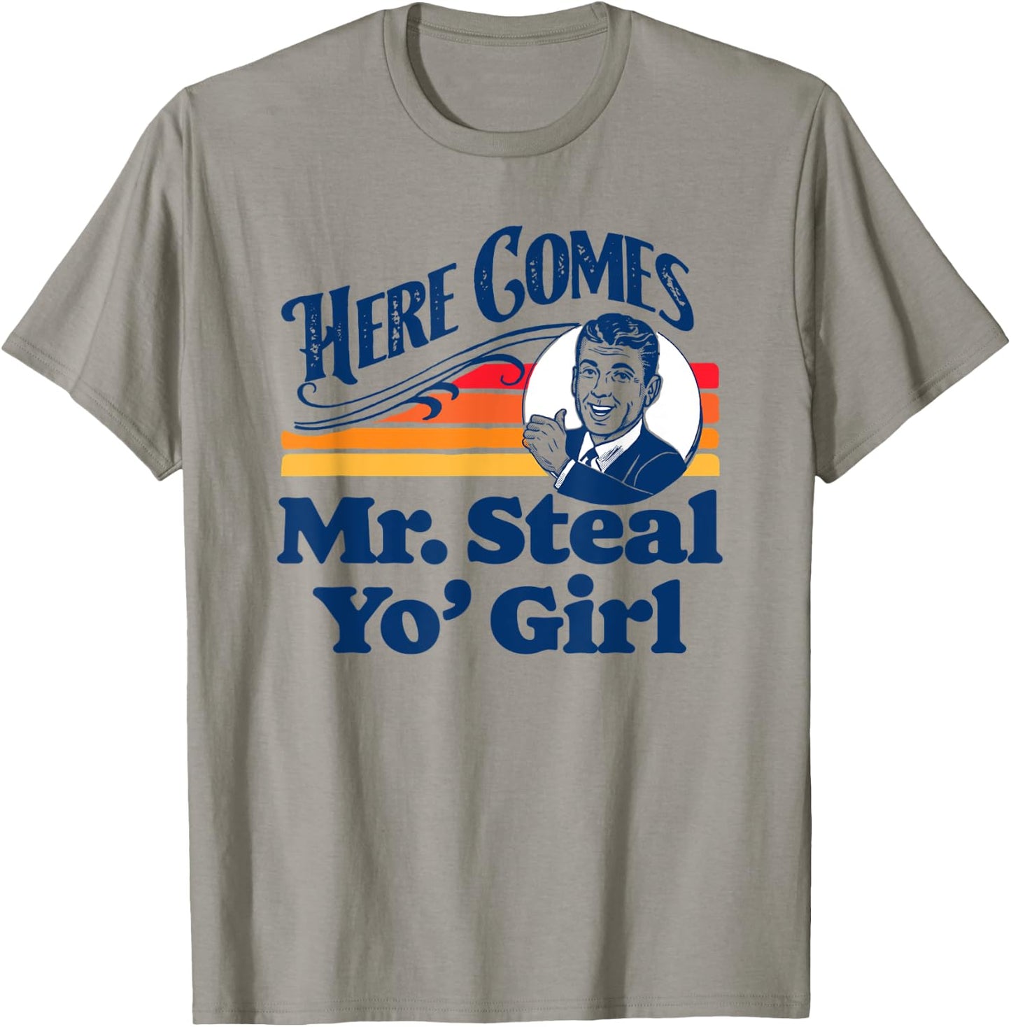 Here Comes Mr. Steal Your Girl Funny Cute Vintage Retro Ad T-Shirt - T-Shirt | Sand