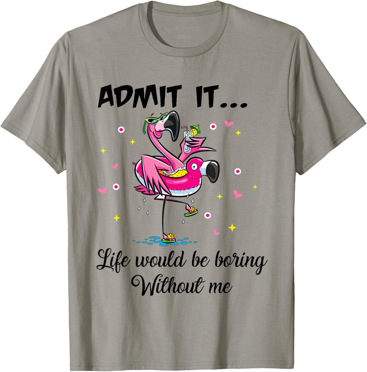 Admit It Life Would Be Boring Without Me Flamingo Summer Fun T-Shirt - T-Shirt | Sand