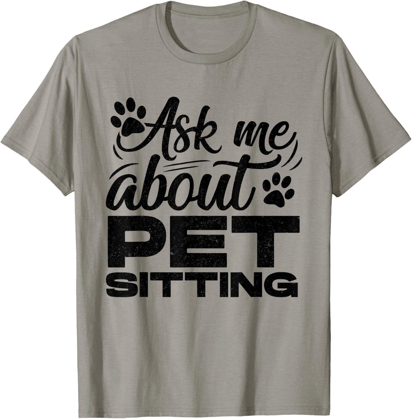 Ask Me About Pet Sitting Animal Lover Pet Sitter Cats Dogs T-Shirt - T-Shirt | Sand