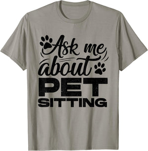 Ask Me About Pet Sitting Animal Lover Pet Sitter Cats Dogs T-Shirt - T-Shirt | Sand