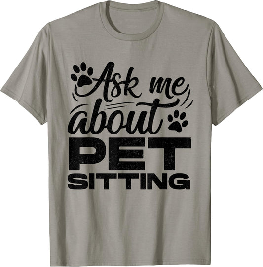 Ask Me About Pet Sitting Animal Lover Pet Sitter Cats Dogs T-Shirt - T-Shirt | Sand