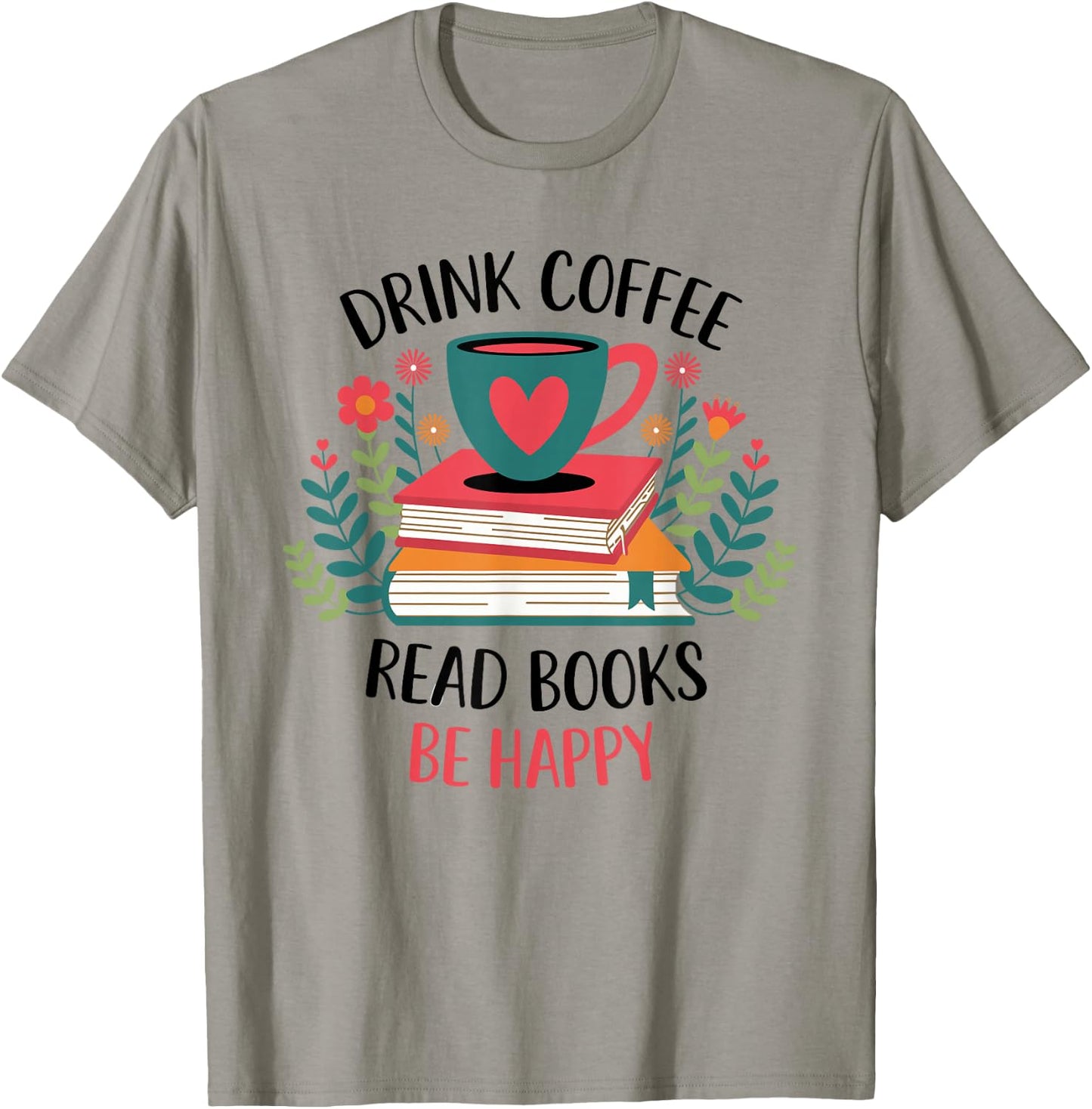 Drink Coffee Read Books Be Happy T-Shirt - T-Shirt | Sand