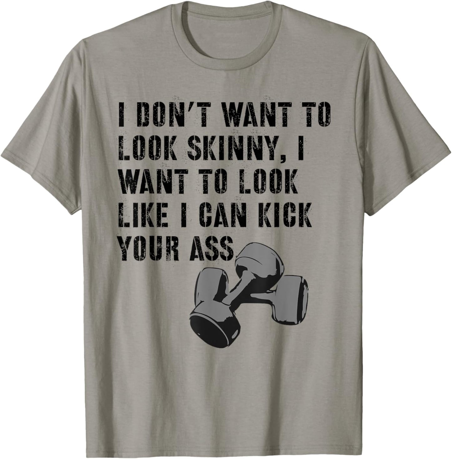 I Don't Want To Look Skinny Funny Workout Kick Your Gym Ass T-Shirt - T-Shirt | Sand