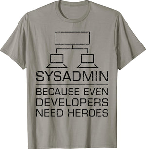 Funny System Admin Even Developers Need Heroes Nerd PC Gift T-Shirt - T-Shirt | Sand