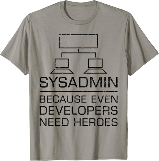 Funny System Admin Even Developers Need Heroes Nerd PC Gift T-Shirt - T-Shirt | Sand