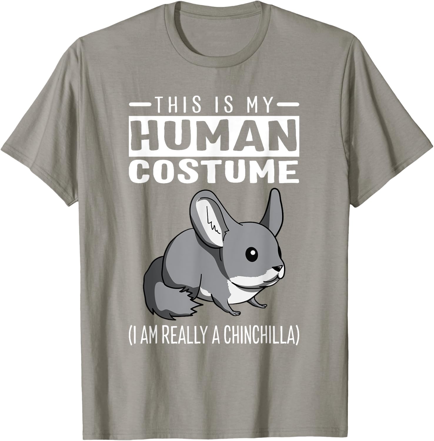 This Is My Human Costume I Am Really A Chinchilla T Shirt T-Shirt - T-Shirt | Sand