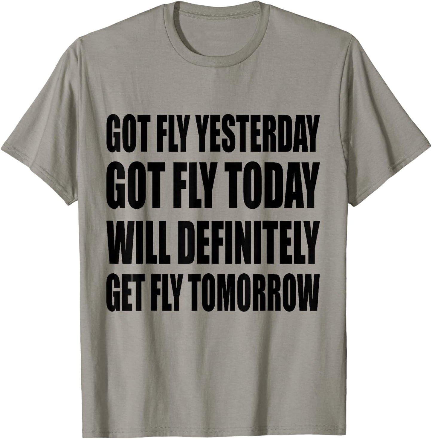 Got Fly Yesterday Got Fly Today Will Definitely Fly Tomorrow T-Shirt - T-Shirt | Sand