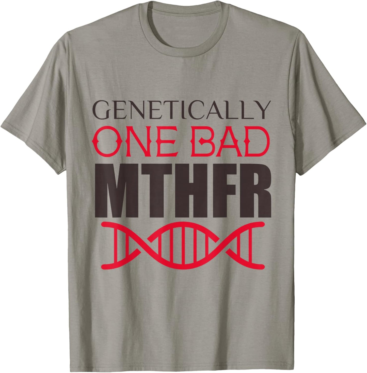 Genetically One Bad MTHFR T-Shirt - T-Shirt | Sand