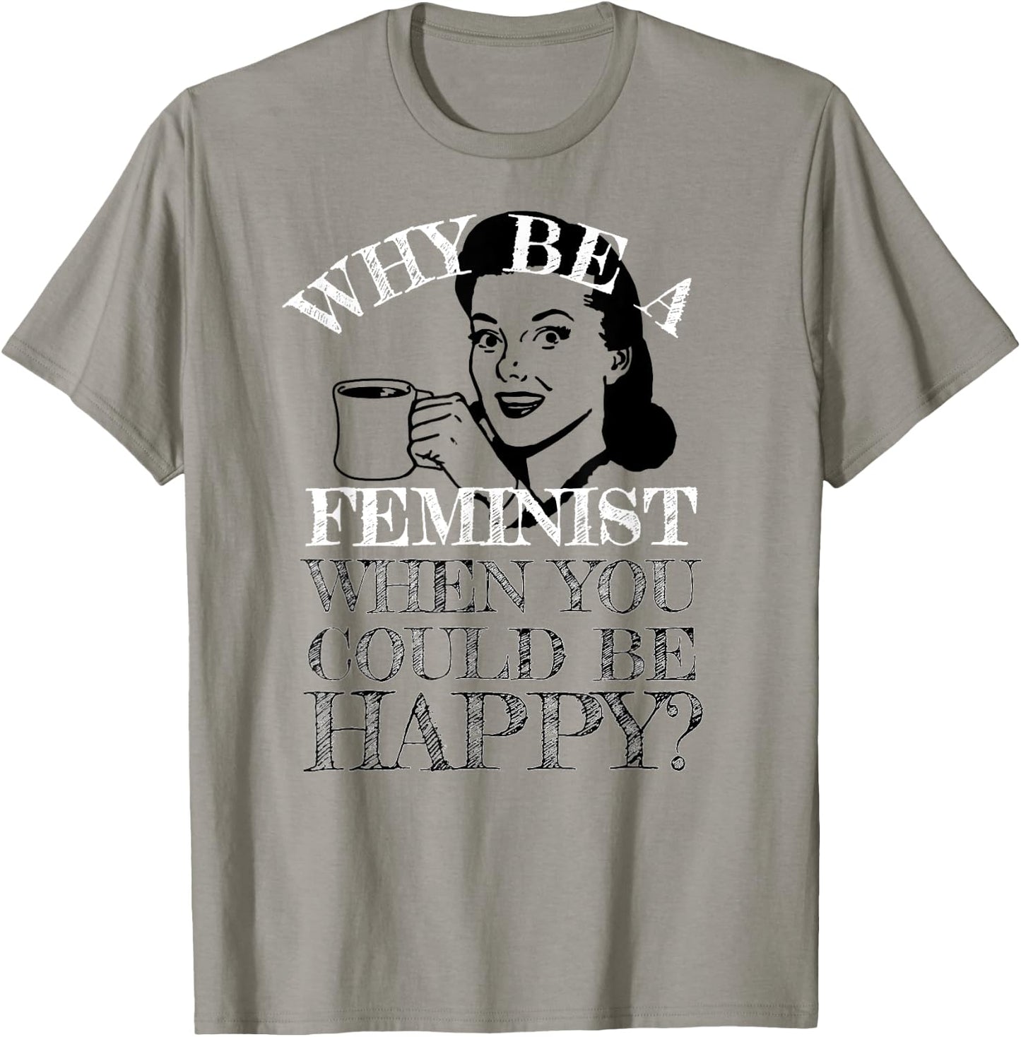 Funny Anti-Feminism Retro Not A Feminist Humor Design T-Shirt - T-Shirt | Sand