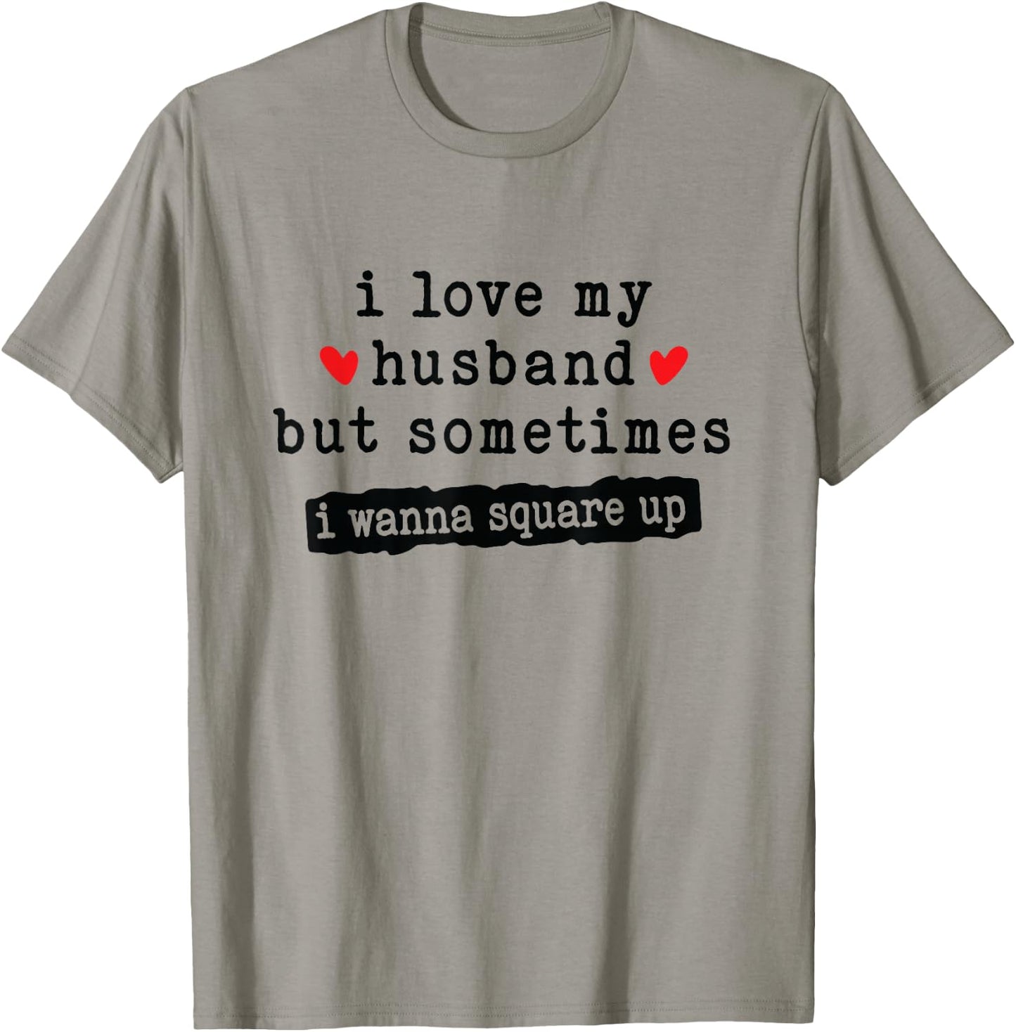 I Love My Husband But Sometimes I Wanna Square Up Funny Wife T-Shirt - T-Shirt | Sand
