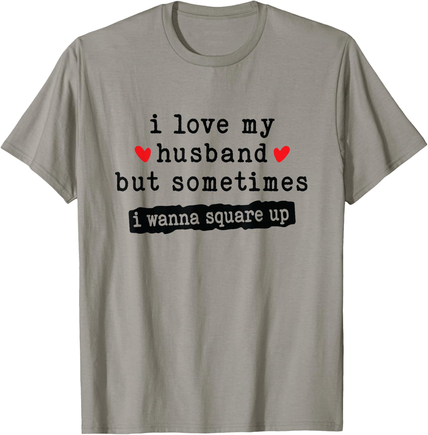 I Love My Husband But Sometimes I Wanna Square Up Funny Wife T-Shirt - T-Shirt | Sand