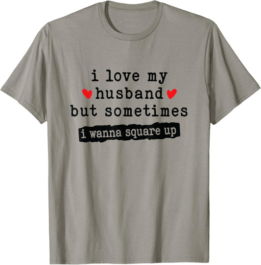 I Love My Husband But Sometimes I Wanna Square Up Funny Wife T-Shirt - T-Shirt | Sand