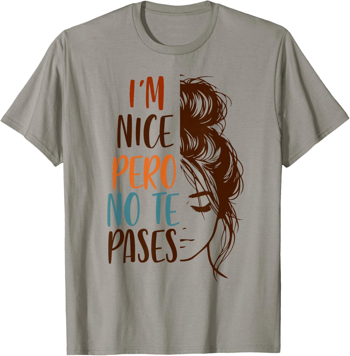 Spanglish Spanish Latina Mexican I'm Nice Pero No Te Pases T-Shirt - T-Shirt | Sand