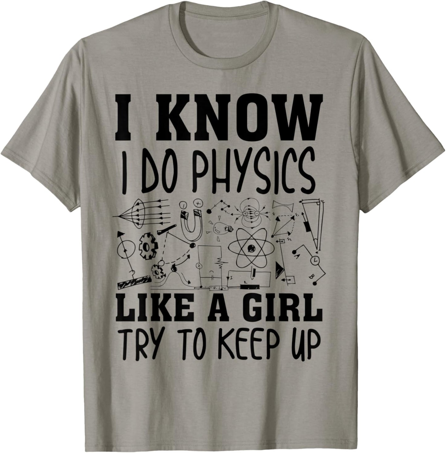 Cute I Know I Do Physics Like A Girl Try To Keep Up Gift T-Shirt - T-Shirt | Sand