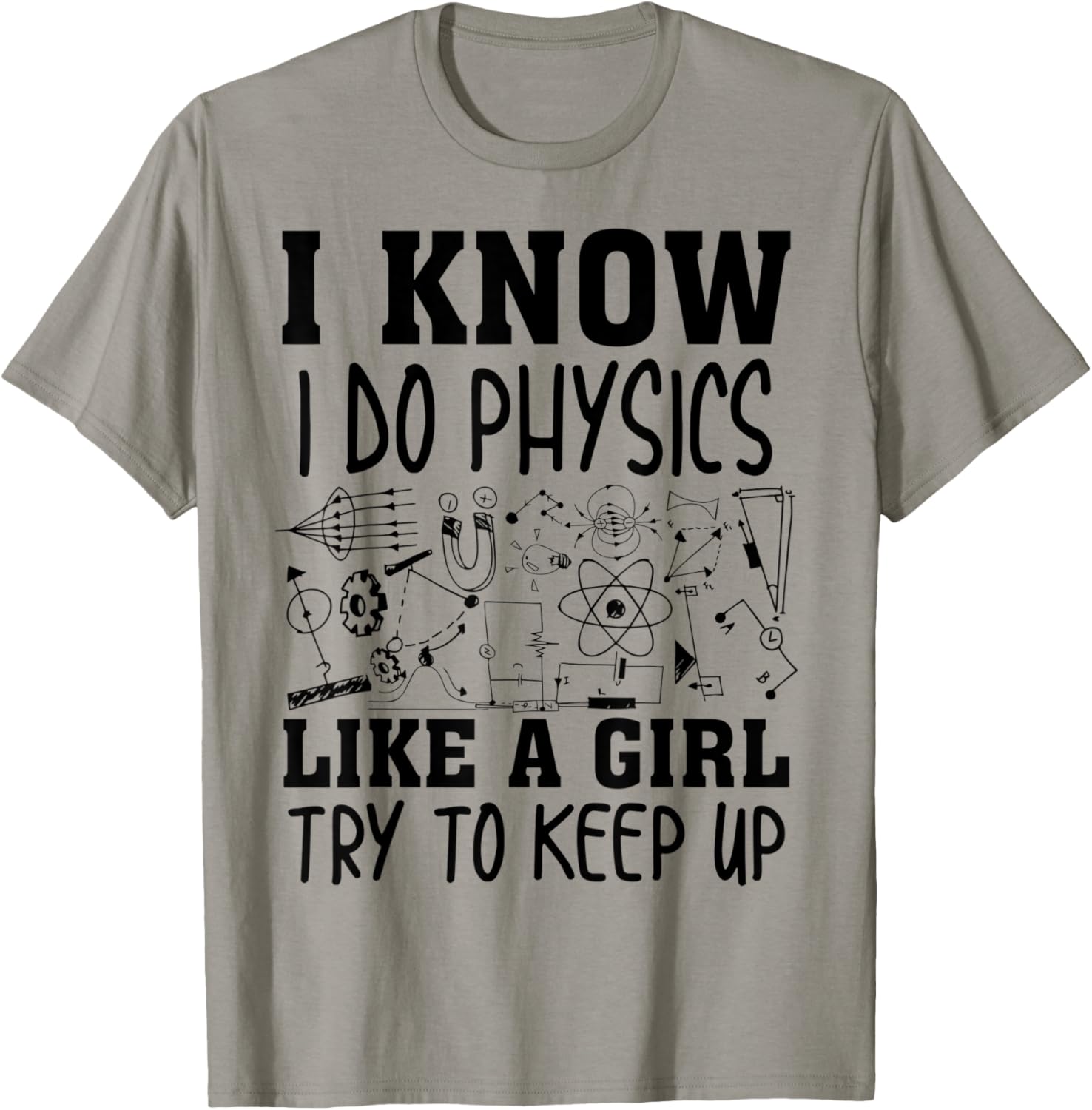 Cute I Know I Do Physics Like A Girl Try To Keep Up Gift T-Shirt - T-Shirt | Sand