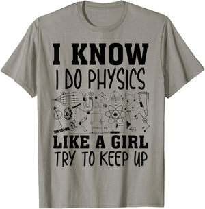 Cute I Know I Do Physics Like A Girl Try To Keep Up Gift T-Shirt - T-Shirt | Sand