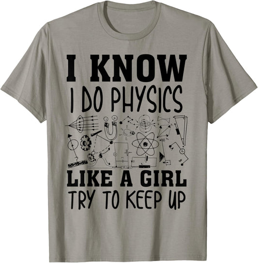 Cute I Know I Do Physics Like A Girl Try To Keep Up Gift T-Shirt - T-Shirt | Sand